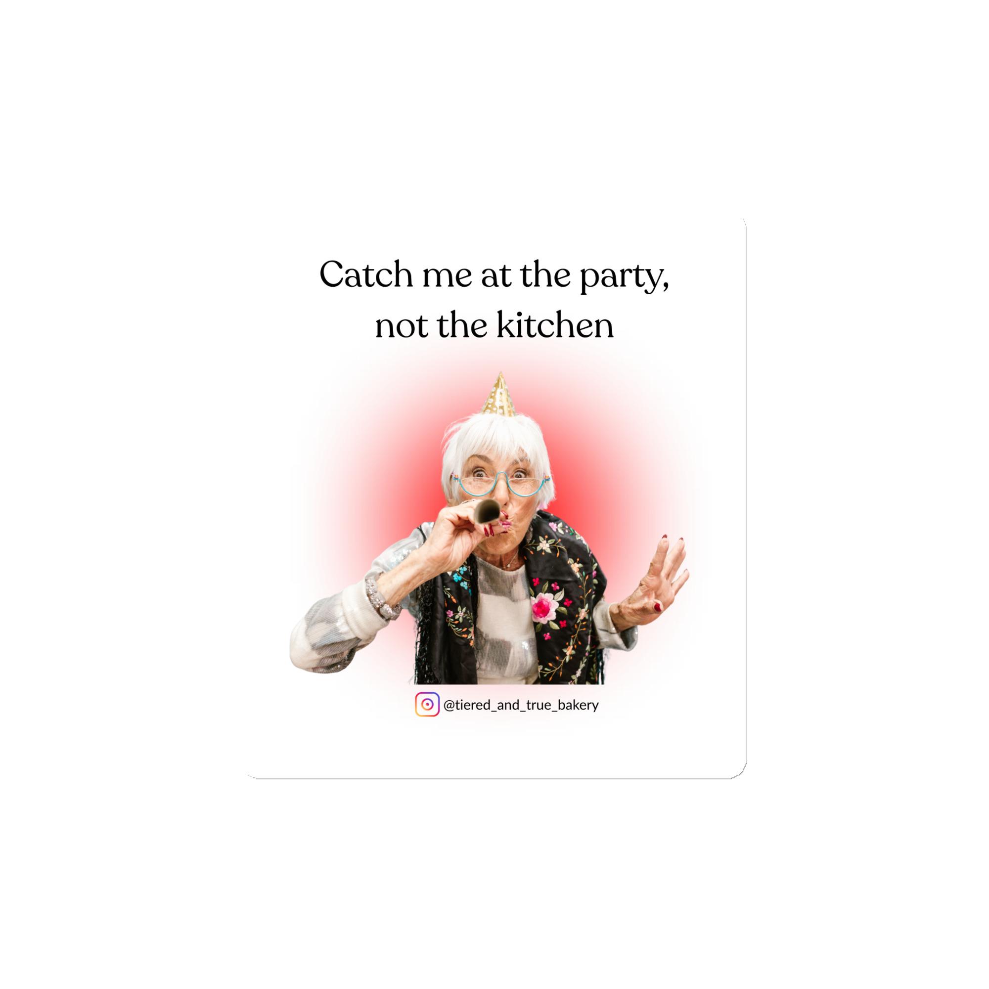 Catch Me At The Party Magnet