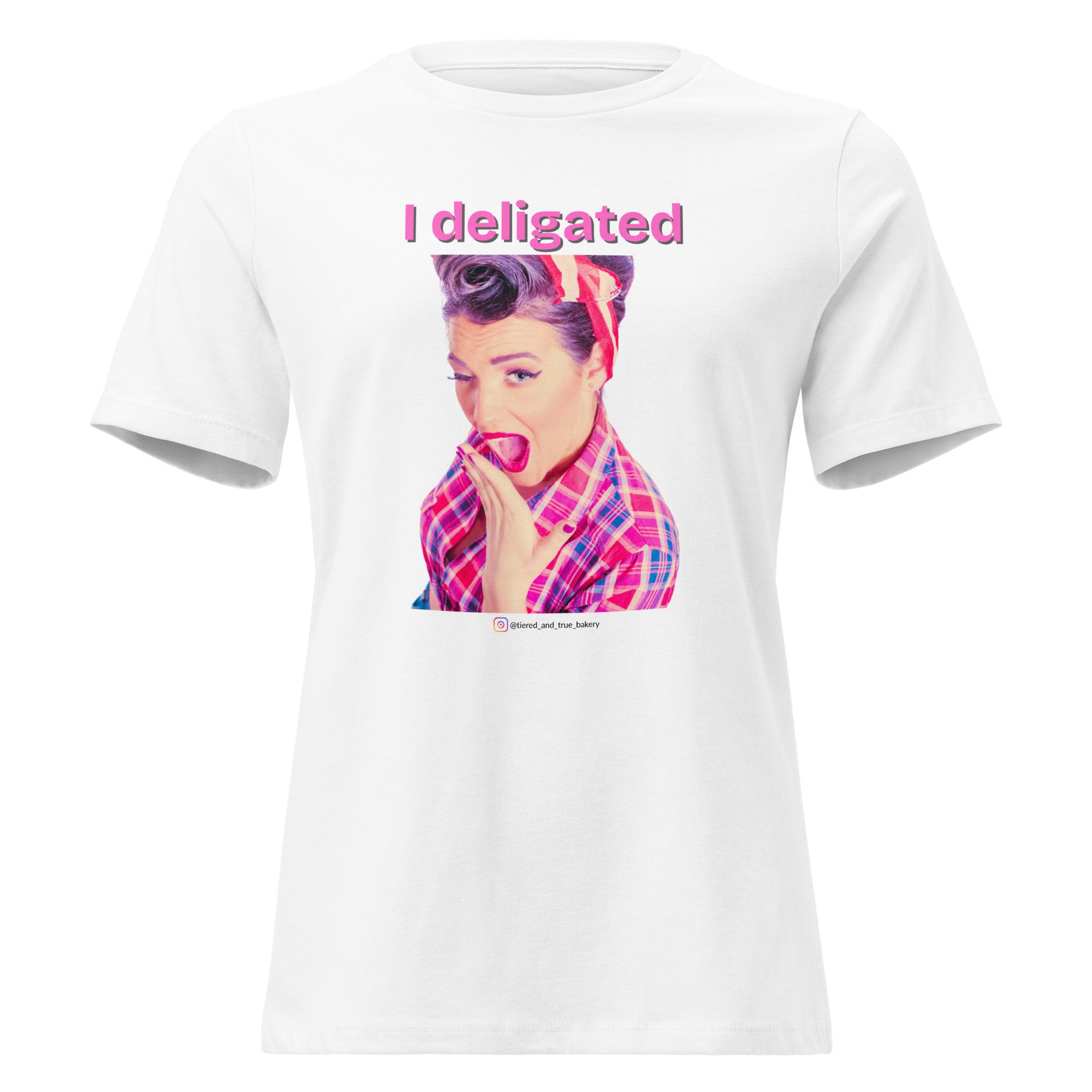 I Delegated Women's Relaxed T-Shirt